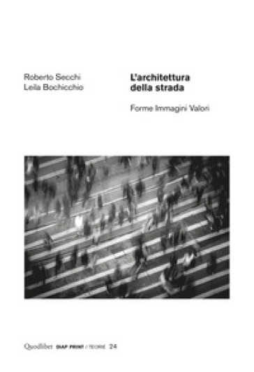 L'architettura della strada. Forme immagini valori - Roberto Secchi - Leila Bochicchio