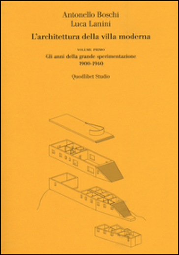 L'architettura della villa moderna. 1: Gli anni della grande sperimentazione 1900-1940 - Antonello Boschi - Luca Lanini