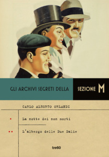 Gli archivi segreti della sezione M: L' albergo delle due Dalie-La notte dei non morti - Carlo Alberto Orlandi