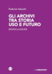 Gli archivi tra storia uso e futuro. Dentro la società