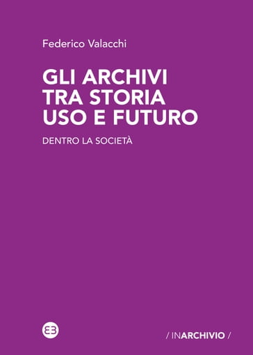 Gli archivi tra storia uso e futuro - Federico Valacchi