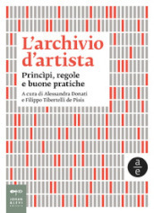 L archivio d artista. Princìpi, regole e buone pratiche. Nuova ediz.