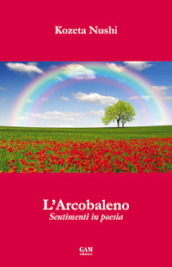 L arcobaleno. Sentimenti in poesia