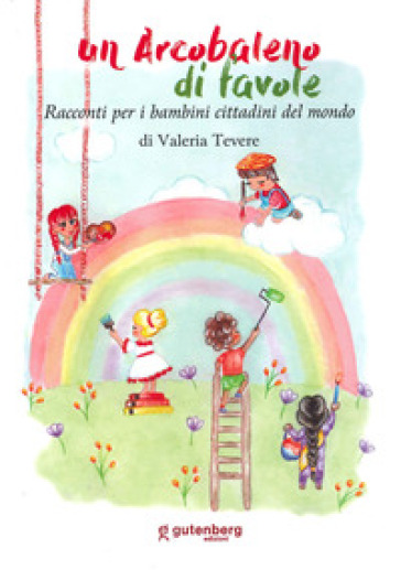 Un arcobaleno di favole. Racconti per piccoli cittadini - Valeria Tevere