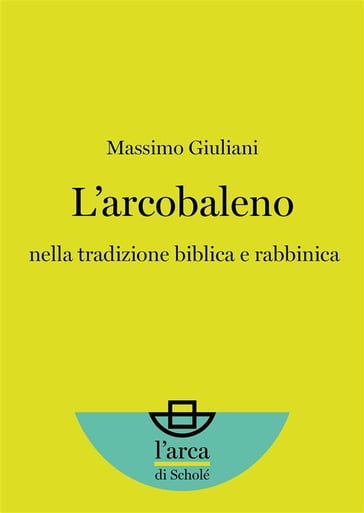 L'arcobaleno: nella tradizione biblica e rabbinica - Massimo Giuliani