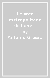 Le aree metropolitane siciliane. Funzioni, vincoli, strategie