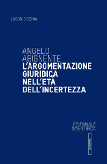 L'argomentazione giuridica nell'età dell'incertezza - Angelo Abignente