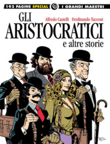 Gli aristocratici e altre storie. I grandi maestri special - Alfredo Castelli - Ferdinando Tacconi