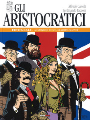 Gli aristocratici. L'integrale. 1: Al servizio di sua graziosa maestà - Alfredo Castelli - Ferdinando Tacconi