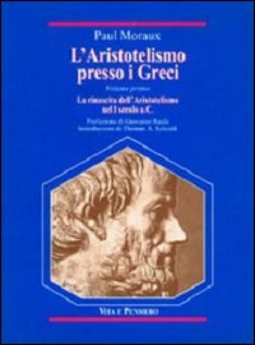 L'aristotelismo presso i Greci. La rinascita dell'Aristotelismo nel I secolo a. C. - Paul Moraux