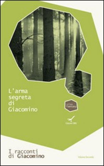 L'arma segreta di Giacomino. I racconti di Giacomino. 2. - Rinaldo Diprose