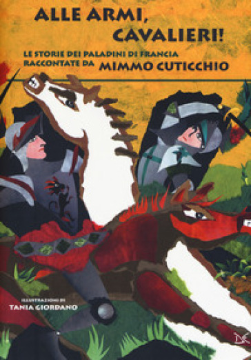 Alle armi, cavalieri! Le storie dei paladini di Francia - Mimmo Cuticchio