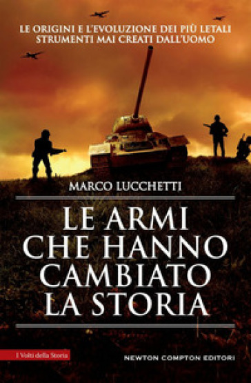 Le armi che hanno cambiato la storia - Marco Lucchetti