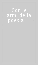 Con le armi della poesia. Antologia della poesia italiana contemporanea