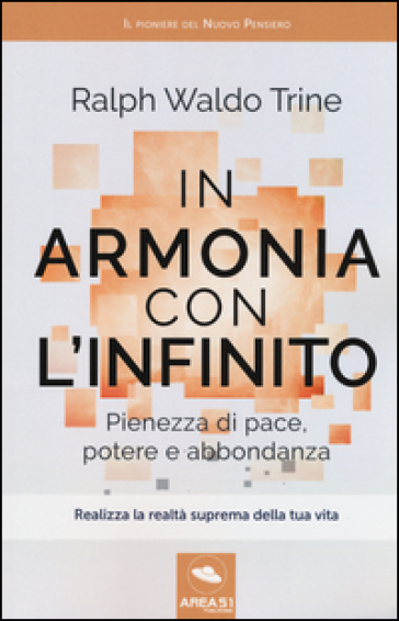 In armonia con l'infinito. Pienezza di pace, potere e abbondanza - Ralph Waldo Trine