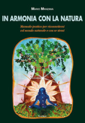 In armonia con la natura. Manuale pratico per riconnettersi col mondo naturale e con se stessi