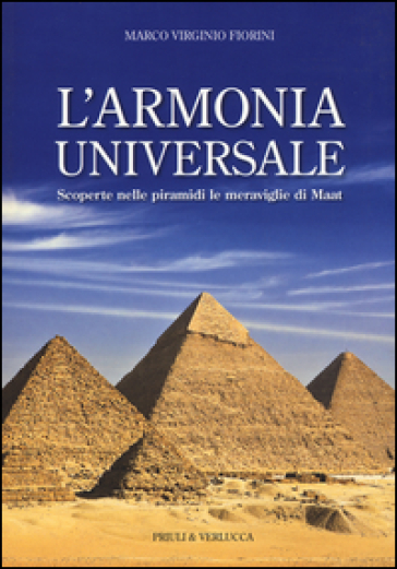 L'armonia universale. Scoperte nelle piramidi le meraviglie Maat - Marco Virginio Fiorini