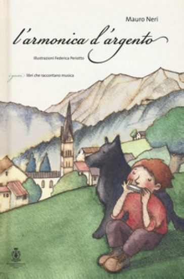 L'armonica d'argento. La Grande Guerra vista con gli occhi di un ragazzo. Con CD Audio - Mauro Neri