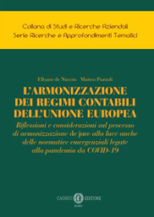 L armonizzazione dei regimi contabili dell Unione Europea. Riflessioni e considerazioni sul processo di armonizzazione de jure alla luce anche delle normative emergenziali legate alla pandemia da COVID-19. Nuova ediz.