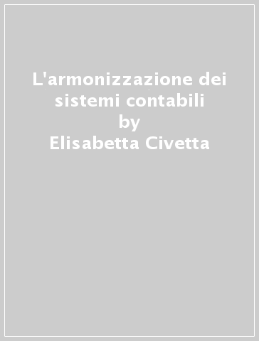 L'armonizzazione dei sistemi contabili - Elisabetta Civetta