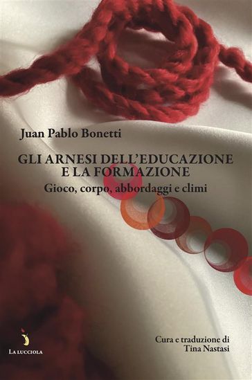 Gli arnesi dell'educazione e la formazione - Juan Pablo Bonetti - Tina Nastasi