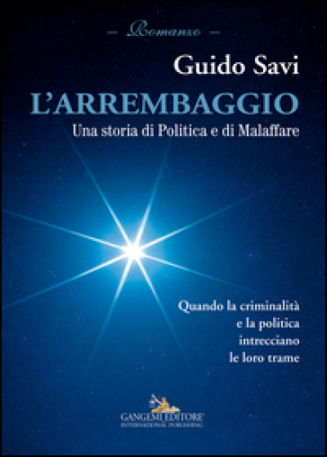 L'arrembaggio. Una storia di politica e di malaffare - Guido Savi