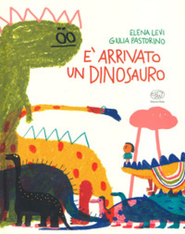E arrivato un dinosauro. Ediz. a colori - Elena Levi - Giulia Pastorino
