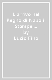 L arrivo nel Regno di Napoli. Stampe, disegni, acquerelli e ricordi di viaggio da Terracina a Gaeta e al Garigliano