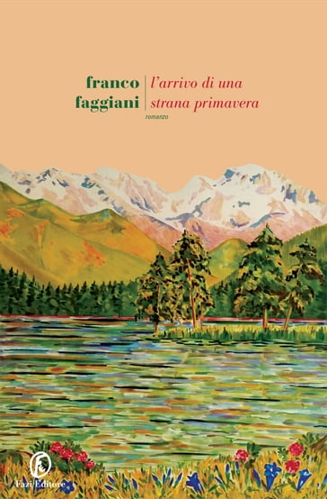 L'arrivo di una strana primavera - Franco Faggiani