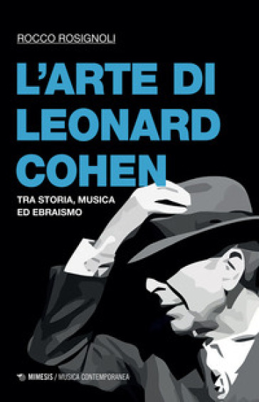 L'arte di Leonard Cohen. Tra storia, musica ed ebraismo - Rocco Rosignoli