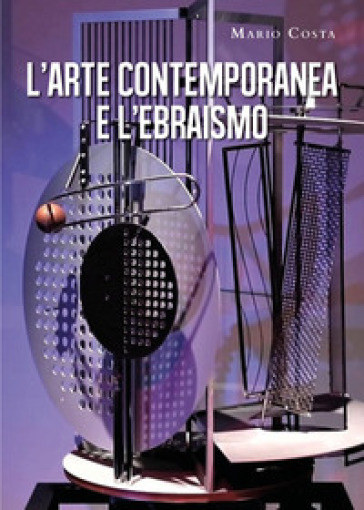 L'arte contemporanea e l'ebraismo - Mario Costa