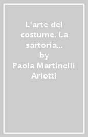 L arte del costume. La sartoria teatrale Alberani di Bologna