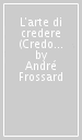 L arte di credere (Credo in Dio Padre...)