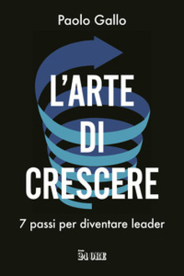 L'arte di crescere. 7 passi per diventare leader - Paolo Gallo