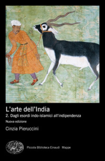 L'arte dell'India. Nuova ediz.. 2: Dagli esordi indo-islamici all'indipendenza - Cinzia Pieruccini