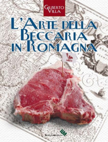 L'arte della beccaria in Romagna - Gilberto Villa