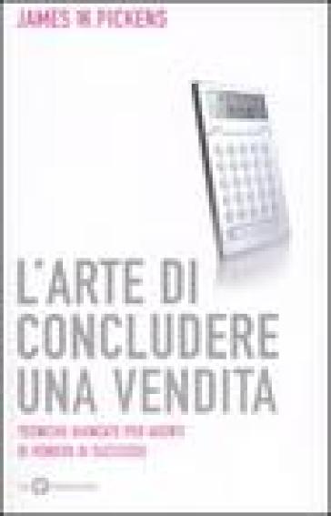 L'arte di concludere una vendita - James W. Pickens