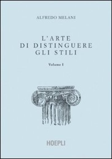 L'arte di distinguere gli stili. 1. - Alfredo Melani