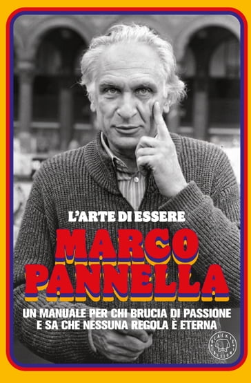 L'arte di essere Marco Pannella - Patrizio Ruviglioni