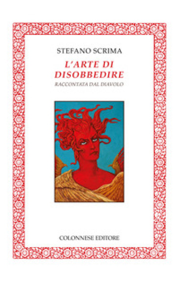 L'arte di disobbedire raccontata dal diavolo. Ediz. illustrata - Stefano Scrima