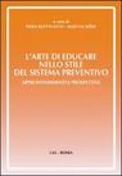 L arte di educare nello stile del sistema preventivo. Approfondimenti e preospettive