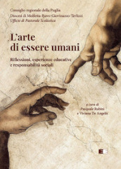 L arte di essere umani. Riflessioni, esperienze educative e responsabilità sociali