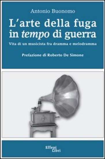 L'arte della fuga in tempo di guerra - Antonio Buonomo