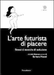 L arte futurista di piacere. Sintesi di tecniche di seduzioone