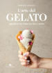 L arte del gelato. 100 ricette per tutto l anno