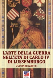 L arte della guerra nell età di Carlo IV di Lussemburgo