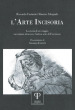 L arte incisoria. La storia di un viaggio raccontata attraverso l antica arte dell incisione. Ediz. illustrata