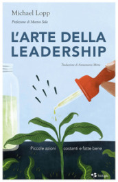 L arte della leadership. Piccole azioni costanti e fatte bene