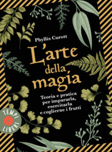 L'arte della magia. Teoria e pratica per impararla, esercitarla e coglierne i frutti - Phyllis Curott