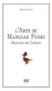 L arte di mangiar fuori. Manuale del cliente